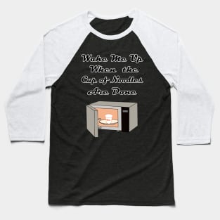 Wake Me Up When the Cup of Noodles Are Done Baseball T-Shirt